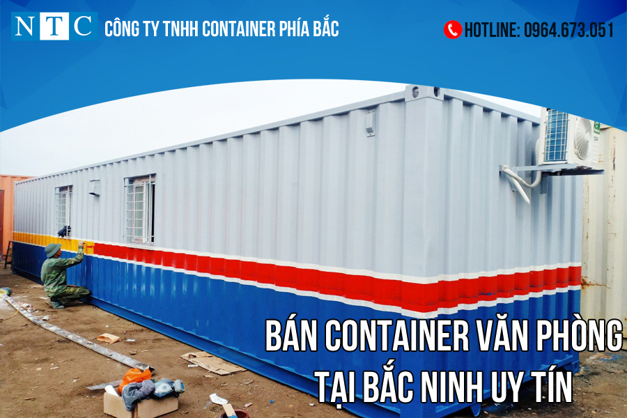 NTC Container - địa chỉ bán container văn phòng tại Bắc Ninh uy tín, chất lượng. Hotline: 0964.673.051